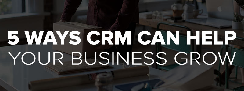 5 Ways CRM Can Help Your Business Grow 20% This Year